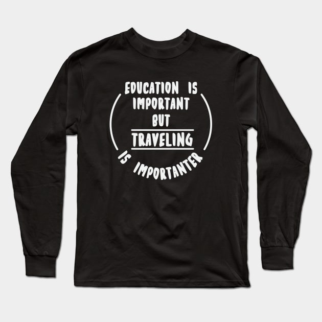 Education is important but the travelling is importanter Long Sleeve T-Shirt by novaya